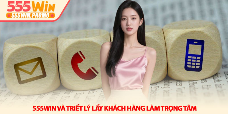 Liên hệ 555Win - Giải đáp mọi thắc mắc và hỗ trợ thần tốc 1 555Win và triết lý lấy khách hàng làm trọng tâm