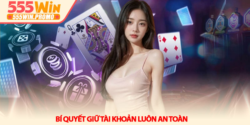 Đăng ký 555win - Khởi đầu hành trình chinh phục vận may 4 Bí quyết giữ tài khoản luôn an toàn