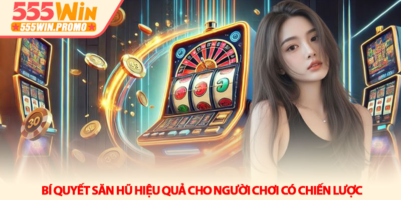 Nổ hũ 555win - Giải mã sức hút và chiến thuật săn Jackpot 3 Bí quyết săn hũ hiệu quả cho người chơi có chiến lược
