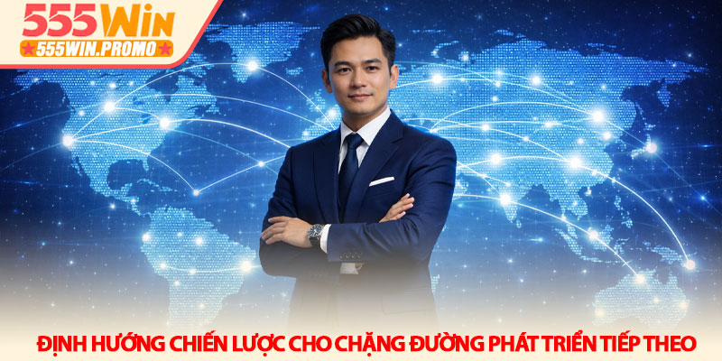 CEO Trần Nam - Người định hình tương lai thương hiệu 555Win 3 Định hướng chiến lược cho chặng đường phát triển tiếp theo