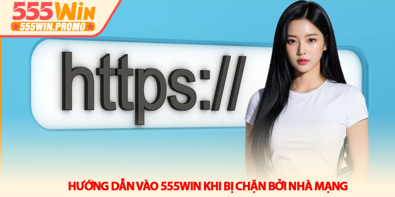 Link Vào 555Win Không Bị Chặn Mới Nhất Hôm Nay 4 Hướng Dẫn Vào 555Win Khi Bị Chặn Bởi Nhà Mạng
