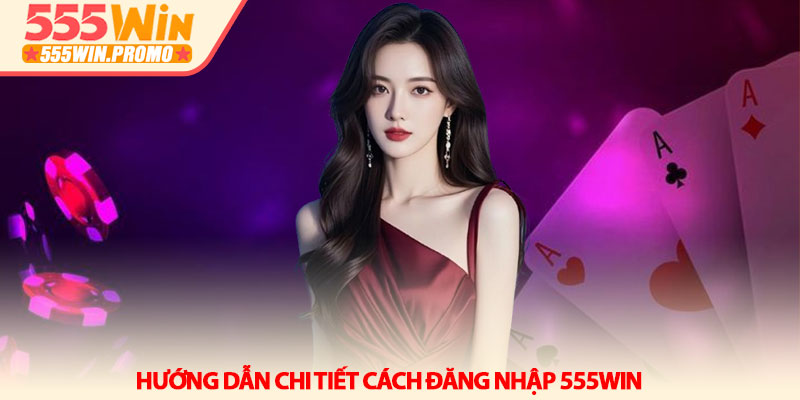 Đăng nhập 555win - Cửa ngõ an toàn vào thế giới giải trí 3 Hướng dẫn chi tiết cách đăng nhập 555win