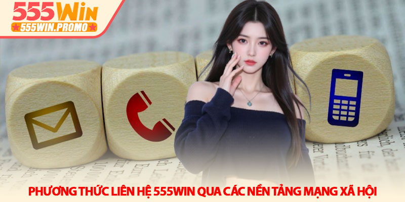 Liên hệ 555Win - Giải đáp mọi thắc mắc và hỗ trợ thần tốc 3 Phương thức liên hệ 555Win qua các nền tảng mạng xã hội