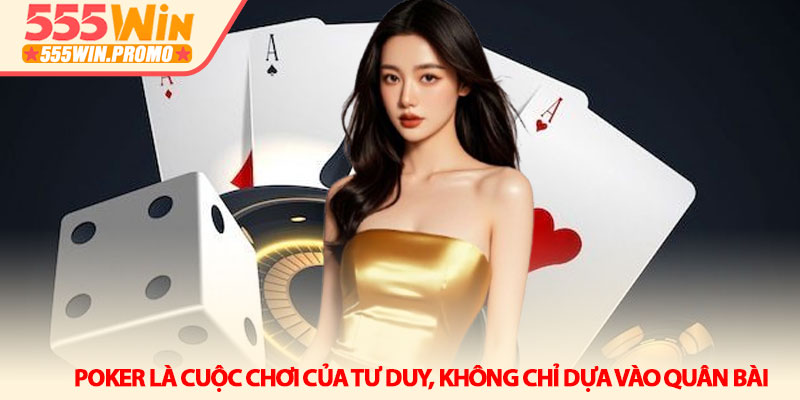 Cách chơi Poker từ tân thủ đến lão luyện tại 555Win 3 Poker là cuộc chơi của tư duy, không chỉ dựa vào quân bài