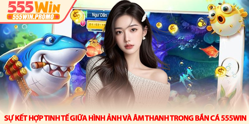 Bắn cá 555win - Hành trình chinh phục đại dương huyền ảo 1 Sự kết hợp tinh tế giữa hình ảnh và âm thanh trong Bắn cá 555win
