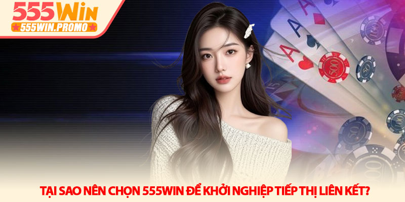 Đại lý 555Win - Xây dựng hệ thống thu nhập thụ động bền vững 3 Tại sao nên chọn 555Win để khởi nghiệp tiếp thị liên kết?