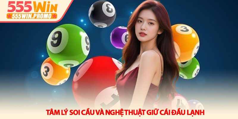 Cách bắt 3 càng chuẩn xác - Bí mật từ các chuyên gia 555Win 4 Tâm lý soi cầu và nghệ thuật giữ cái đầu lạnh