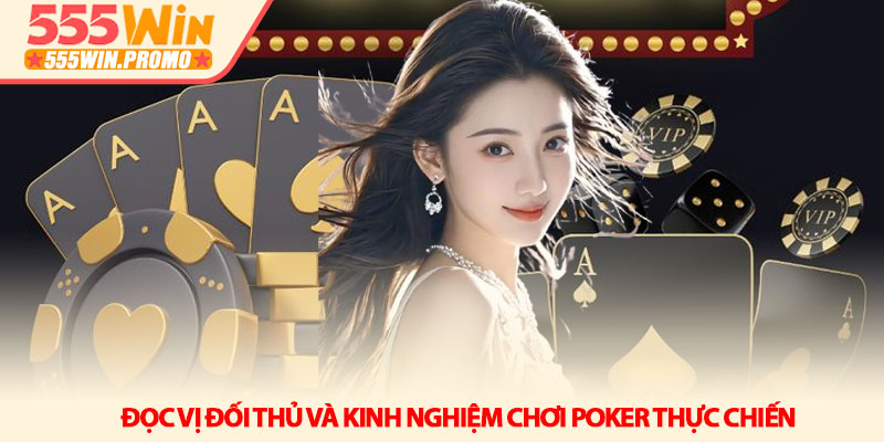 Kinh nghiệm chơi Poker 555Win - Bí quyết đọc vị và thắng lớn 3 Đọc vị đối thủ và Kinh nghiệm chơi Poker thực chiến